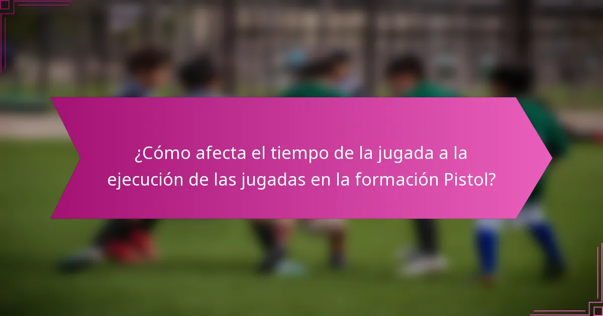 ¿Cómo afecta el tiempo de la jugada a la ejecución de las jugadas en la formación Pistol?