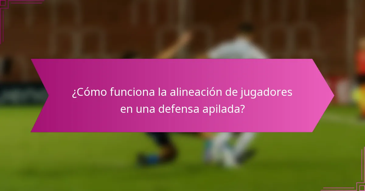 ¿Cómo funciona la alineación de jugadores en una defensa apilada?