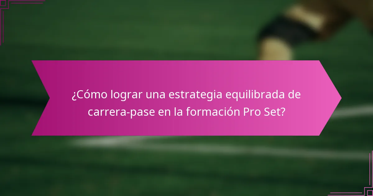 ¿Cómo lograr una estrategia equilibrada de carrera-pase en la formación Pro Set?
