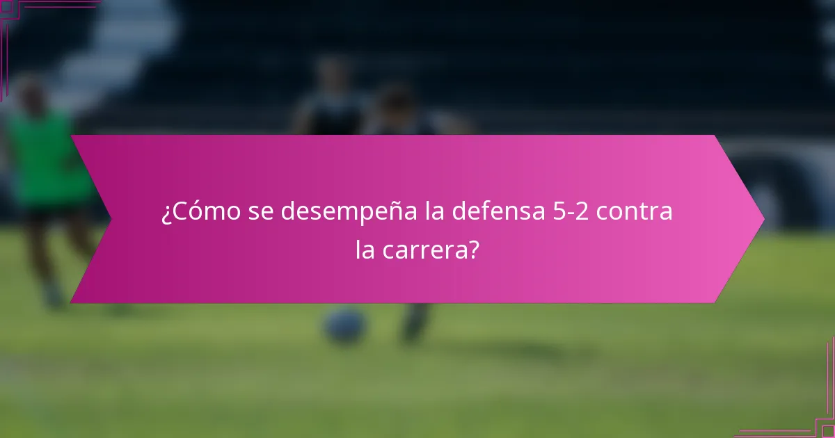 ¿Cómo se desempeña la defensa 5-2 contra la carrera?