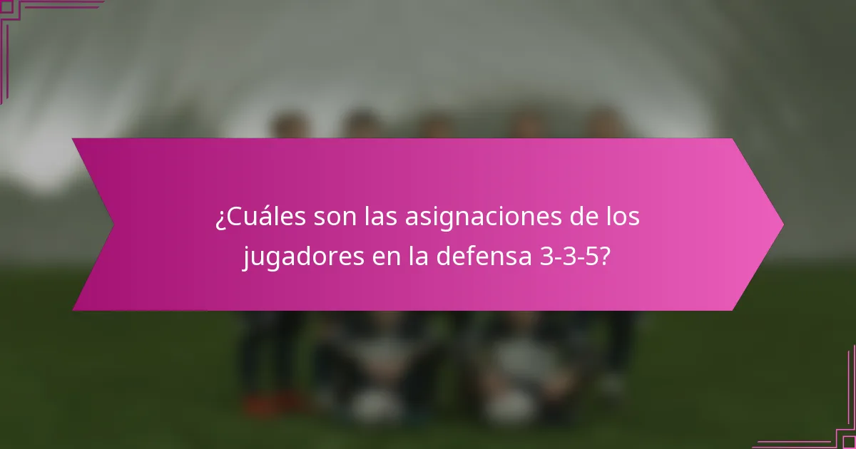 ¿Cuáles son las asignaciones de los jugadores en la defensa 3-3-5?