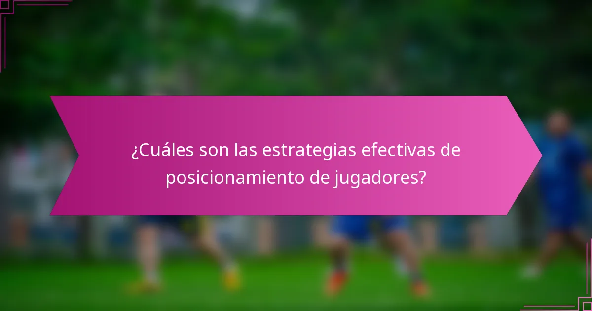 ¿Cuáles son las estrategias efectivas de posicionamiento de jugadores?