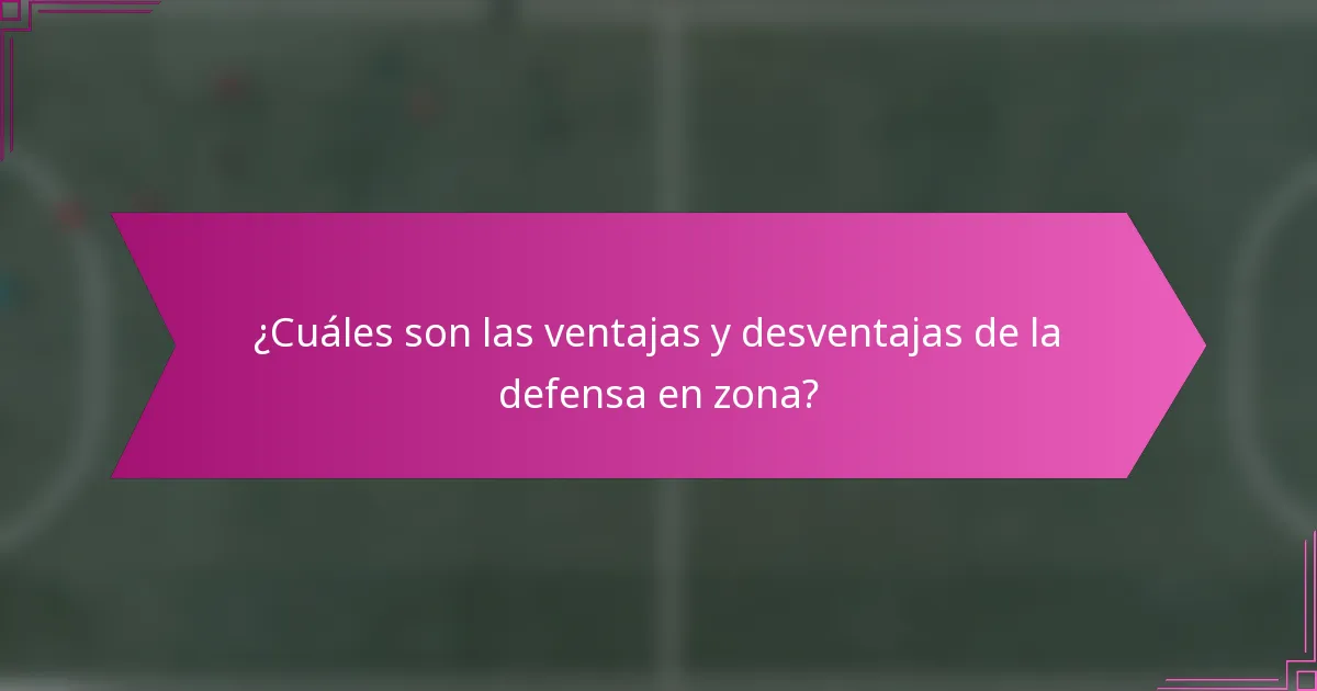 ¿Cuáles son las ventajas y desventajas de la defensa en zona?