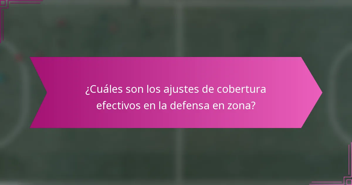 ¿Cuáles son los ajustes de cobertura efectivos en la defensa en zona?