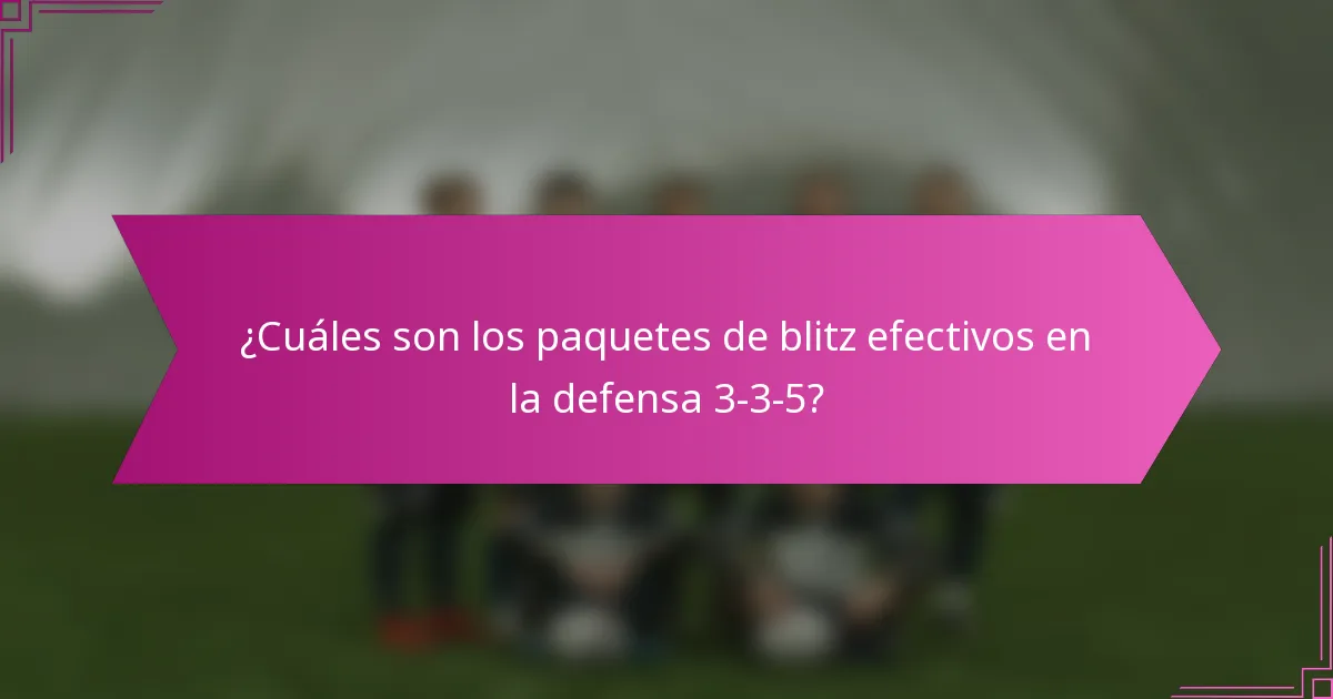 ¿Cuáles son los paquetes de blitz efectivos en la defensa 3-3-5?