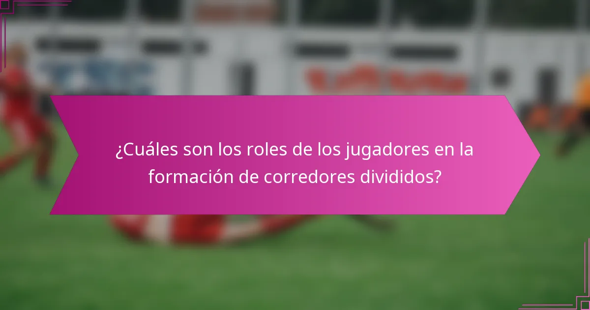 ¿Cuáles son los roles de los jugadores en la formación de corredores divididos?