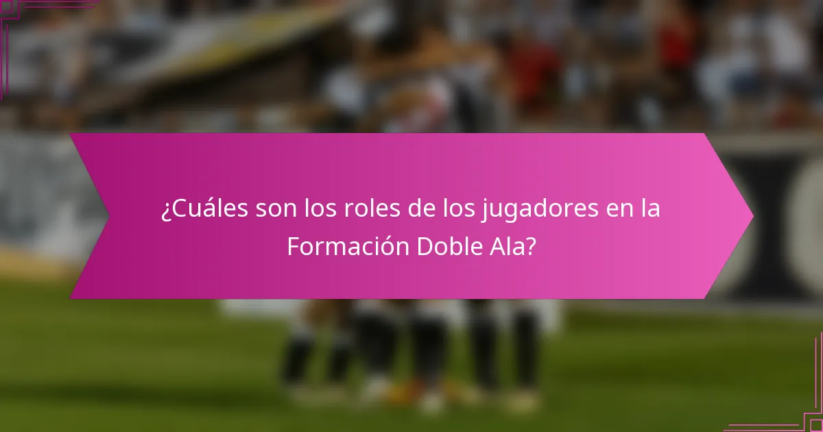 ¿Cuáles son los roles de los jugadores en la Formación Doble Ala?
