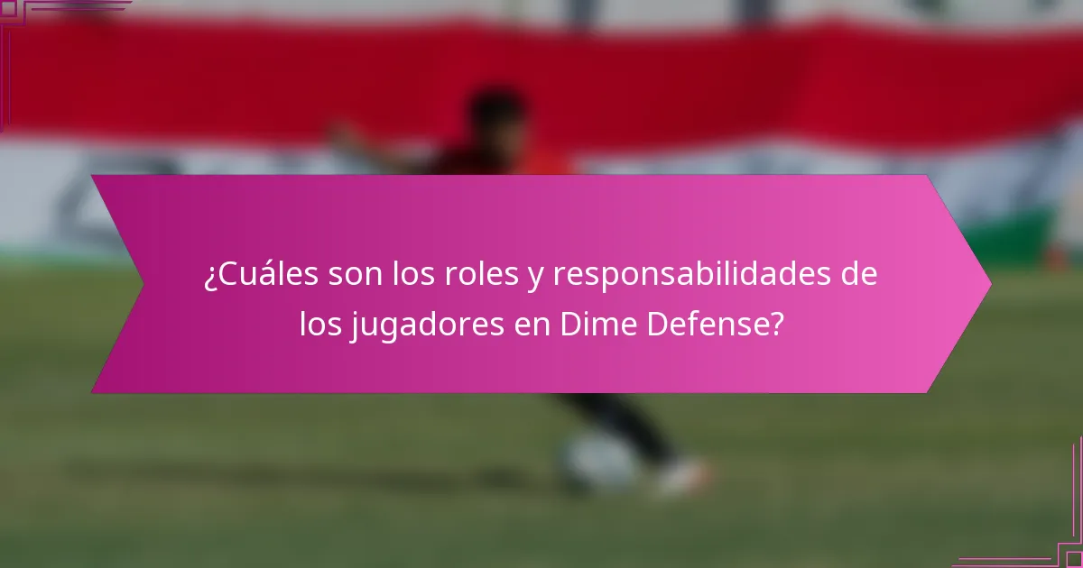 ¿Cuáles son los roles y responsabilidades de los jugadores en Dime Defense?