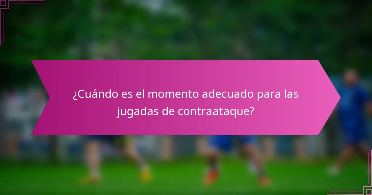 ¿Cuándo es el momento adecuado para las jugadas de contraataque?