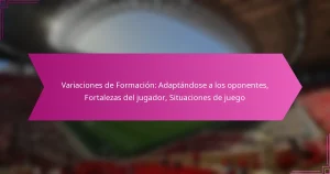 Variaciones de Formación: Adaptándose a los oponentes, Fortalezas del jugador, Situaciones de juego