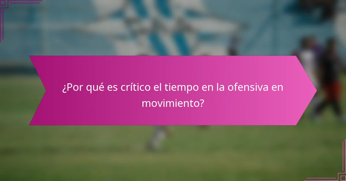 ¿Por qué es crítico el tiempo en la ofensiva en movimiento?