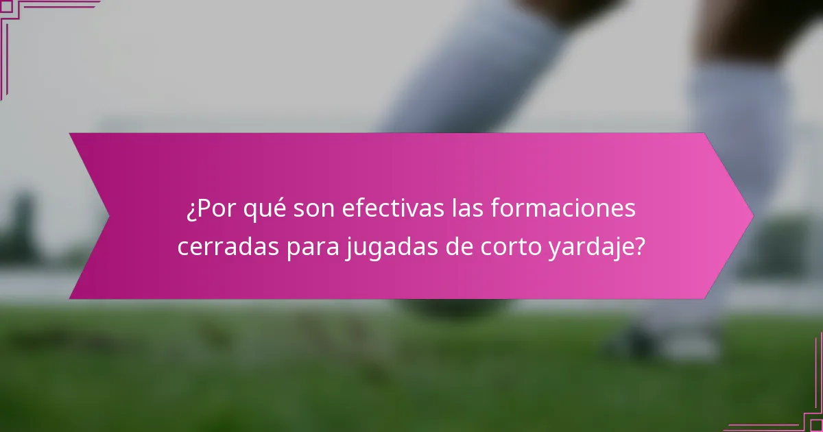¿Por qué son efectivas las formaciones cerradas para jugadas de corto yardaje?