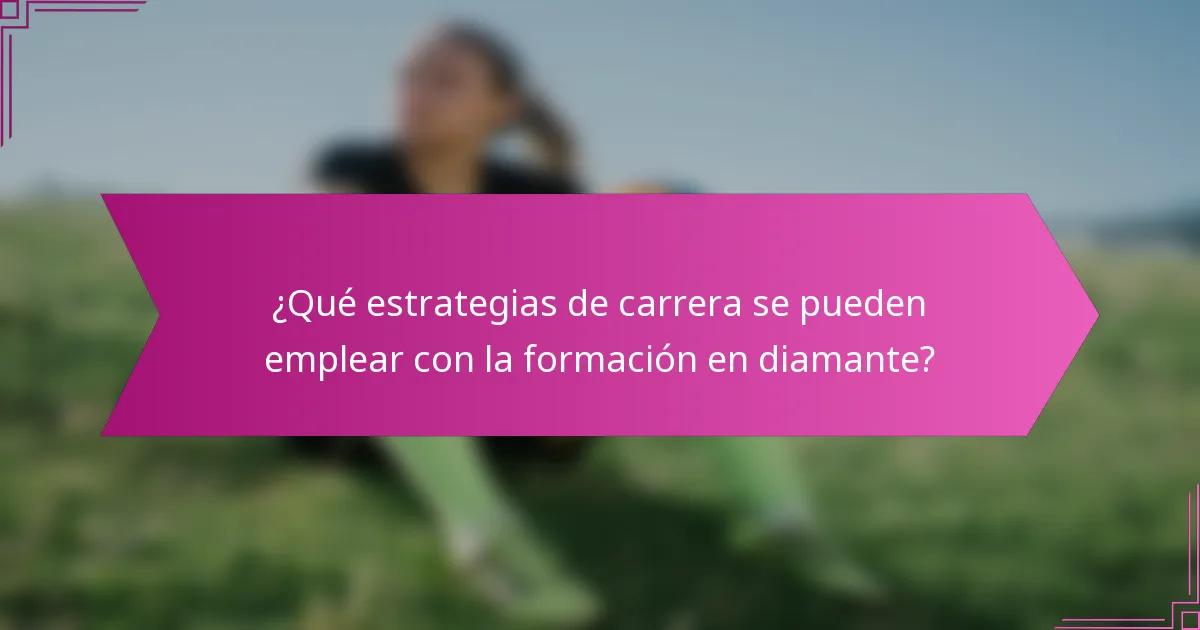 ¿Qué estrategias de carrera se pueden emplear con la formación en diamante?