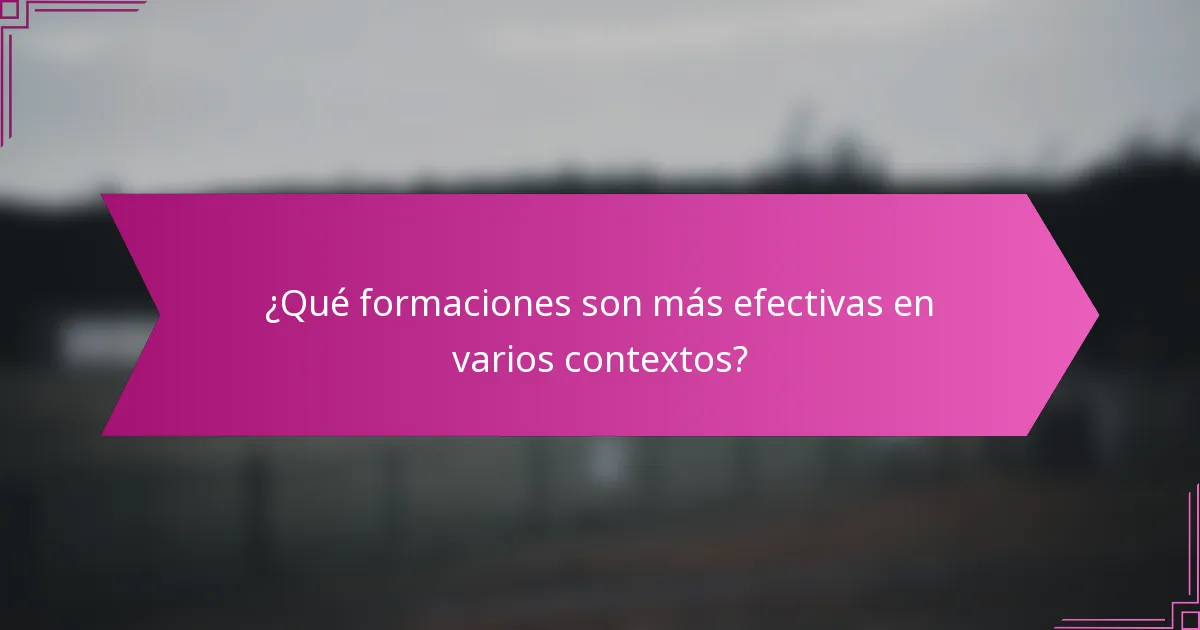 ¿Qué formaciones son más efectivas en varios contextos?