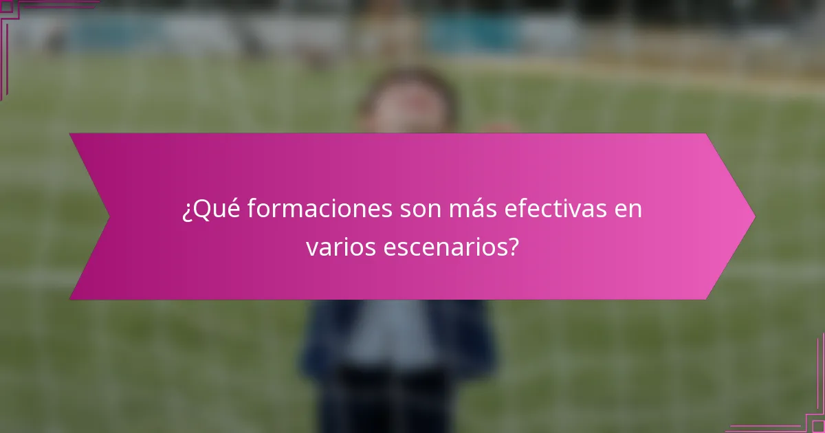 ¿Qué formaciones son más efectivas en varios escenarios?